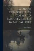 La Divine Comédie [Tr. by Colbert D' Estouteville, Ed. by M.F. Sallior]