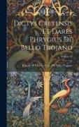 Dictys Cretensis et Dares Phrygius De bello Trojano, Volume 02