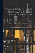 Voyage dans la haute Pensylvanie et dans l'état de New-York: Par un Membre adoptif de la Nation Onéida Volume, Volume 1