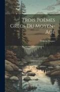 Trois Poèmes Grecs Du Moyen-Age