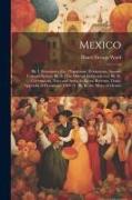 Mexico: Bk. I. Boundaries [Etc.] Population, Productions, Spanish Colonial System. Bk. Ii. [The Wars of Independence] Bk. Iii