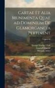Cartae et alia munimenta quae ad dominium de Glamorgancia pertinent, Volume 06