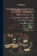 Oeuvres Anatomiques, Physiologiques Et Médicales, Tr., Accompagnées De Notes, Par C. Daremberg