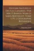 Histoire naturelle des Iles Canaries / par MM. P. Barker-Webb et Sabin Berthelot. tome 3, pt. 1, Géographie botanique