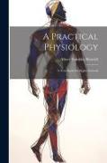 A Practical Physiology, A Text-Book for Higher Schools