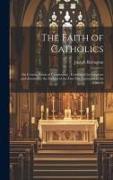 The Faith of Catholics: On Certain Points of Controversy, Confirmed by Scripture and Attested by the Fathers of the First Five Centuries of th