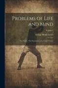 Problems of Life and Mind: First Series: The Foundation of a Creed Volume, Volume 1