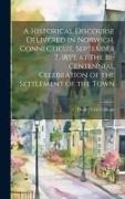 A Historical Discourse Delivered in Norwich, Connecticut, September 7, 1859, at the Bi-centennial Celebration of the Settlement of the Town