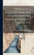 Design of a Hollow dam and Hydro-electric Plant at French's Mills, N.Y