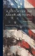 A History of the American People: Illustrated With Portraits, Maps, Plans, Facsimiles, Rare Prints, Contemporary Views, etc. Volume, Volume 3