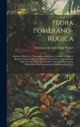 Flora Pomerano-Rugica, exhibens plantas per Pomeraniam anteriorem Svecicam et Rugiam sponte nascentes, methodo Linneana secundum systema sexuale diges