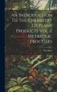 An Introduction To The Chemistry Of Plant Products Vol II Metabolic Processes