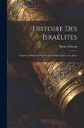 Histoire des Israélites, depuis l'édification du second temple jusqu'a nos jours