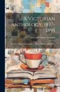 A Victorian Anthology, 1837-1895, Selections Illustrating the Editor's Critical Review of British Po