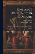Penelope's Experiences in Scotland: Being Extracts From the Commonplace Book of Penelope Hamilton