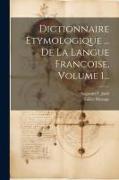 Dictionnaire Etymologique ... De La Langue Francoise, Volume 1