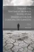 Theorie Des Sentimens Moraux, Suivie D'une Dissertation Sur L'origine Des Langues, Volume 2
