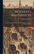 McKinley's Masterpieces, Selections From the Public Addresses in and out of Congress, of William McKinley