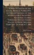 A new Invasion of the South. Being a Narrative of the Expedition of the Seventy-first Infantry, National Guard, Through the Southern States, to New Or