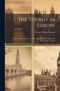 The Tourist in Europe, or, A Concise Summary of the Various Routes, Objects of Interest, &c in Great