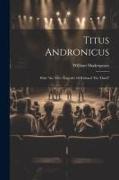 Titus Andronicus: With "the Trve Tragedie Of Richard The Third"
