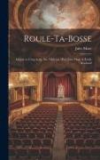 Roule-ta-Bosse, drame en cinq actes, six tableaux [par] Jules Mary & Émile Rochard