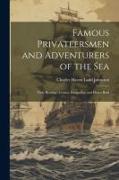 Famous Privateersmen and Adventurers of the sea, Their Rovings, Cruises, Escapades, and Fierce Battl