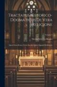 Tractatus Historico-dogmaticus De Vera Religione: Quod Etiam Errores Variis Saeculis Eidem Oppositi Refelluntur, Volume 2
