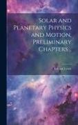 Solar and Planetary Physics and Motion, Preliminary Chapters