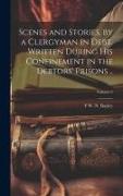 Scenes and Stories, by a Clergyman in Debt. Written During his Confinement in the Debtors' Prisons .., Volume 3