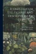 Icones Filicum Etc. Figures And Descriptions Of Ferns Etc, Volume 1