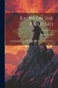 Ralph on the Railroad: Four Complete Adventure Books for Boys in One Big Volume, Volume copy#1