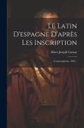 Le Latin D'espagne D'après Les Inscription: Consonantisme. 1903