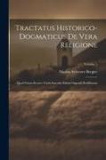 Tractatus Historico-dogmaticus De Vera Religione: Quod Etiam Errores Variis Saeculis Eidem Oppositi Refelluntur, Volume 1