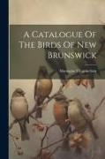 A Catalogue Of The Birds Of New Brunswick