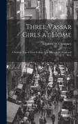 Three Vassar Girls at Home, a Holiday Trip of Three College Girls Through the South and West