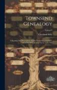 Townsend Genealogy, a Record of the Descendants of John Townsend, 1743-1821, and of his Wife, Jemima Travis, 1746-1832, Volume 2