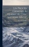Un Procès Criminel À Québec Au Dix-Septième Siècle: Anne Edmond Accusée De S'être Travestie En Homme Et D'avoir Répandu De Fausses Nouvelles