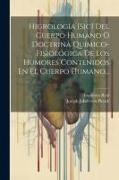 Higrología [sic] Del Cuerpo Humano Ó Doctrina Químico-fisiológica De Los Humores Contenidos En El Cuerpo Humano