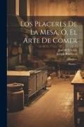 Los Placeres De La Mesa, Ó, El Arte De Comer: Poema