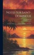Notes Sur Saint-Domingue: Tirées Des Papiers D'un Armateur Du Havre (1780-1802)