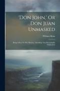 'don John, ' Or Don Juan Unmasked: Being A Key To The Mystery, Attending That Remarkable Publication