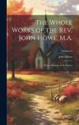 The Whole Works of the Rev. John Howe, M.A.: With a Memoir of the Author, Volume 6