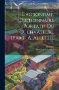 L'agronome, Dictionnaire Portatif Du Cultivateur... [par P. A. Alletz]