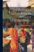 Les Postes Et Télégraphes En Afrique Occidentale