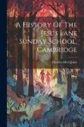 A History Of The Jesus Lane Sunday School, Cambridge