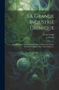La Grande Industrie Chimique: Sels De Soude. - Chlorure De Chaux.- Chlorate De Potasse. Devis Et Statistique-notes And Additions