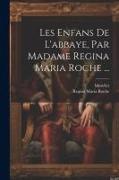 Les Enfans De L'abbaye, Par Madame Regina Maria Roche