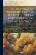 De L'assassinat De Monseigneur Le Duc D'enghien, Et De La Justification De M. De Caulaincourt