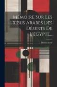Mémoire Sur Les Tribus Arabes Des Déserts De L'égypte
